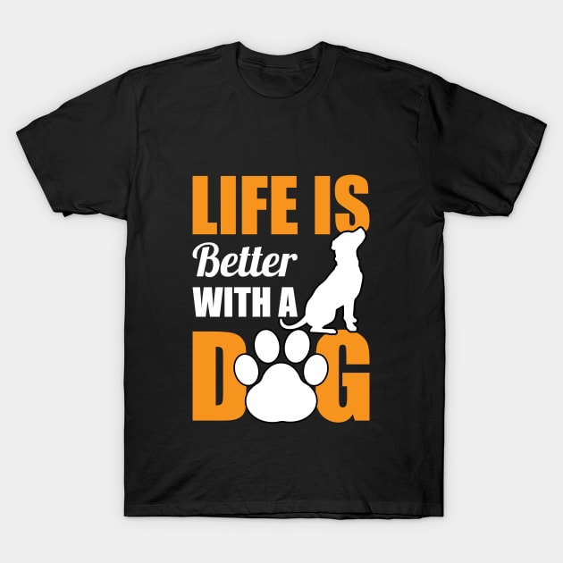 Life Is Better With A Dog T-Shirt by Dojaja